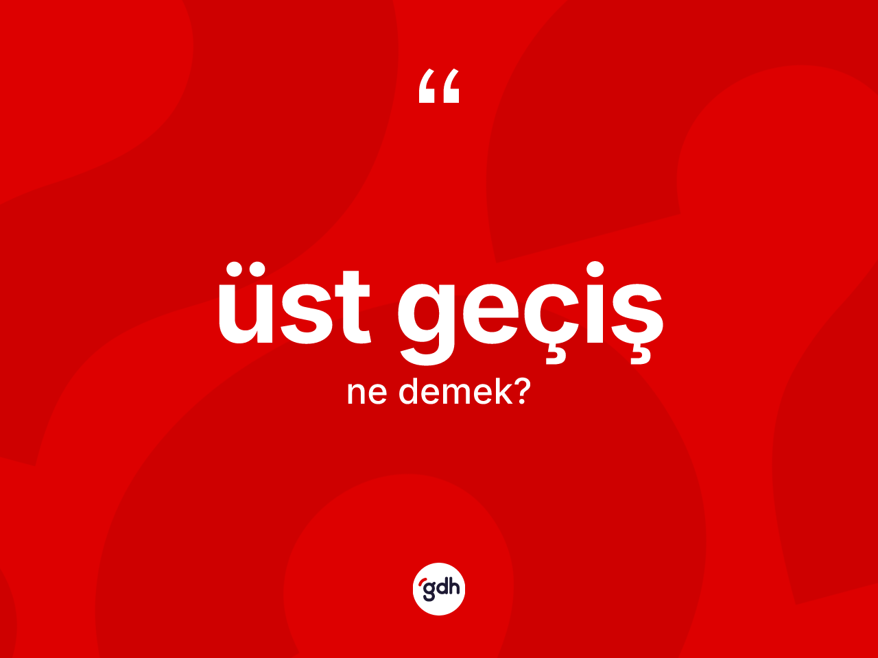 Üst geçiş kelimesinin tanımı nedir? Üst geçişin TDK'ya göre anlamı nedir?