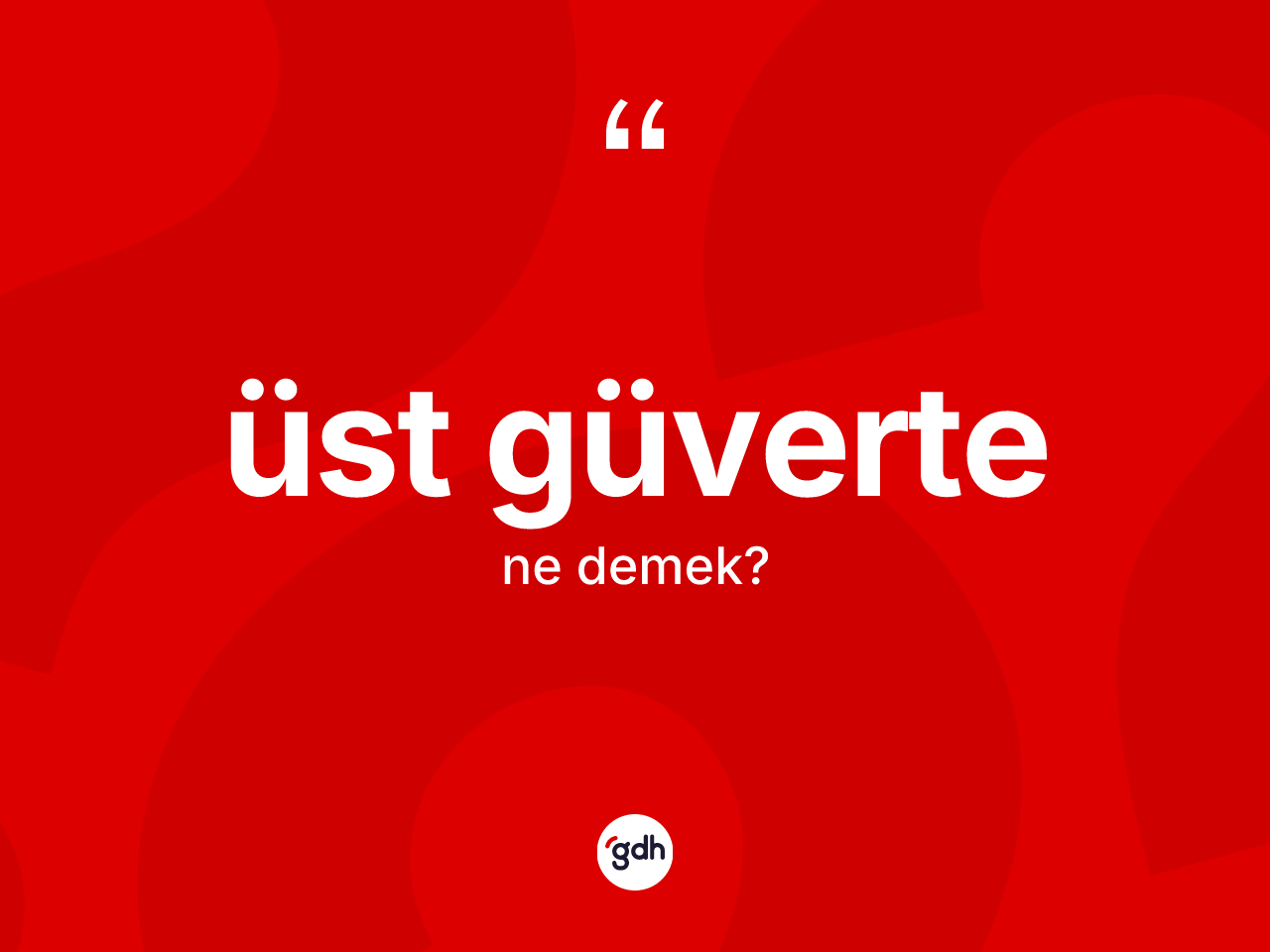 Üst güverte kelimesinin anlamı nedir? Üst güverte kelimesinin TDK'ya göre açıklaması nedir?