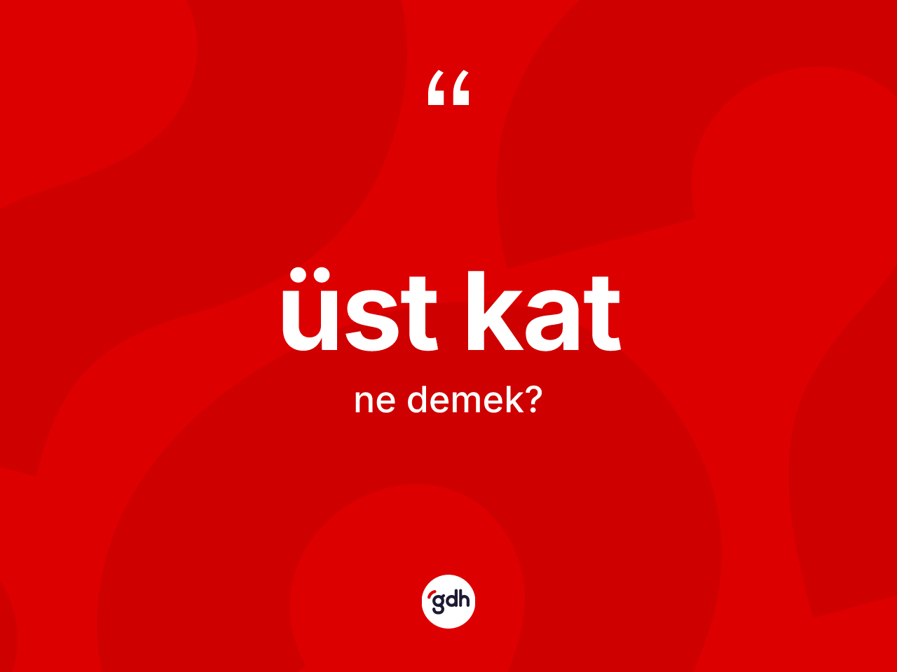 Üst kat nedir? Üst katın sözlükteki anlamı nedir?