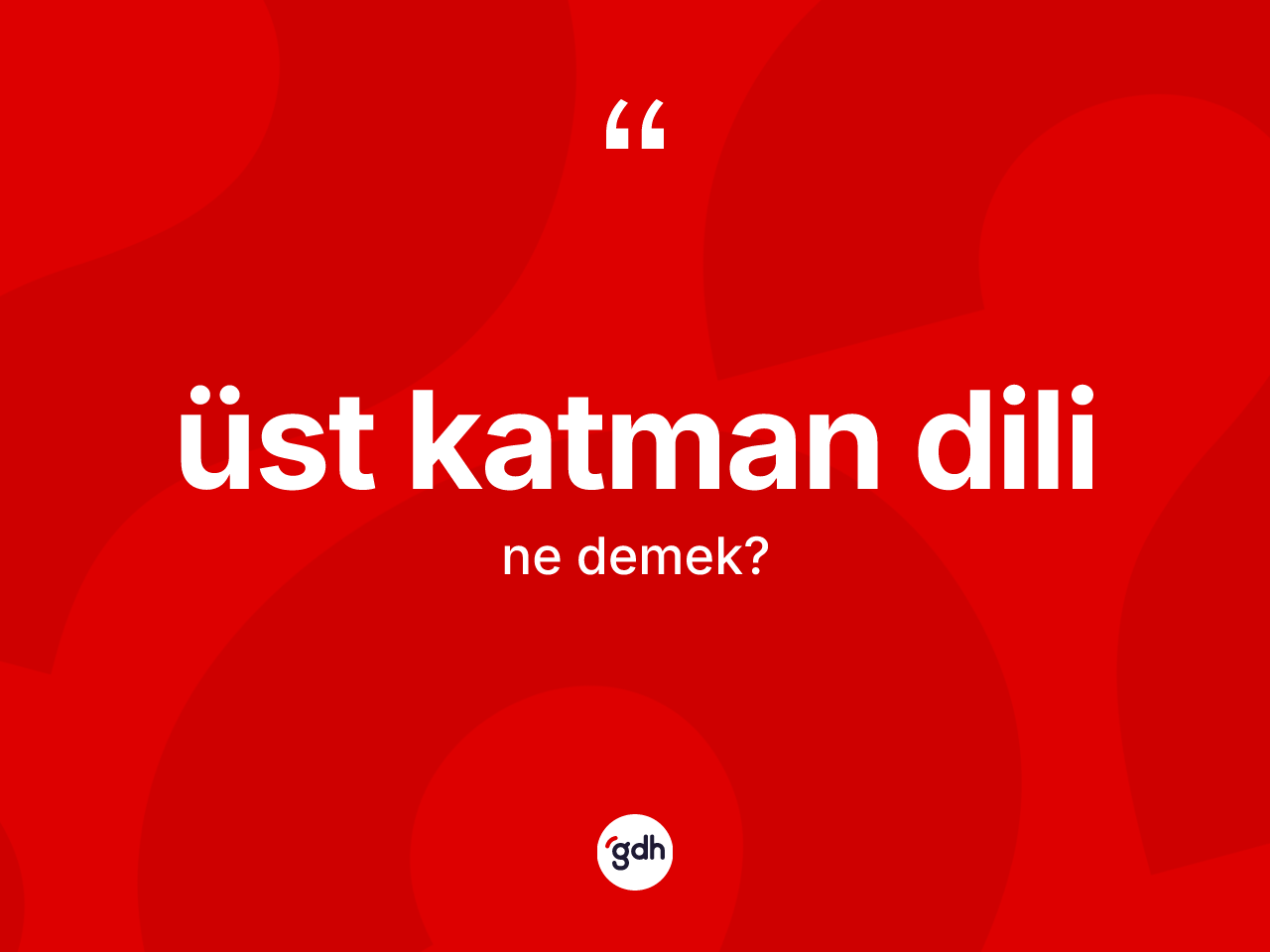 Üst katman dili kelimesinin anlamı nedir? Üst katman dili kelimesinin TDK anlamı nedir?