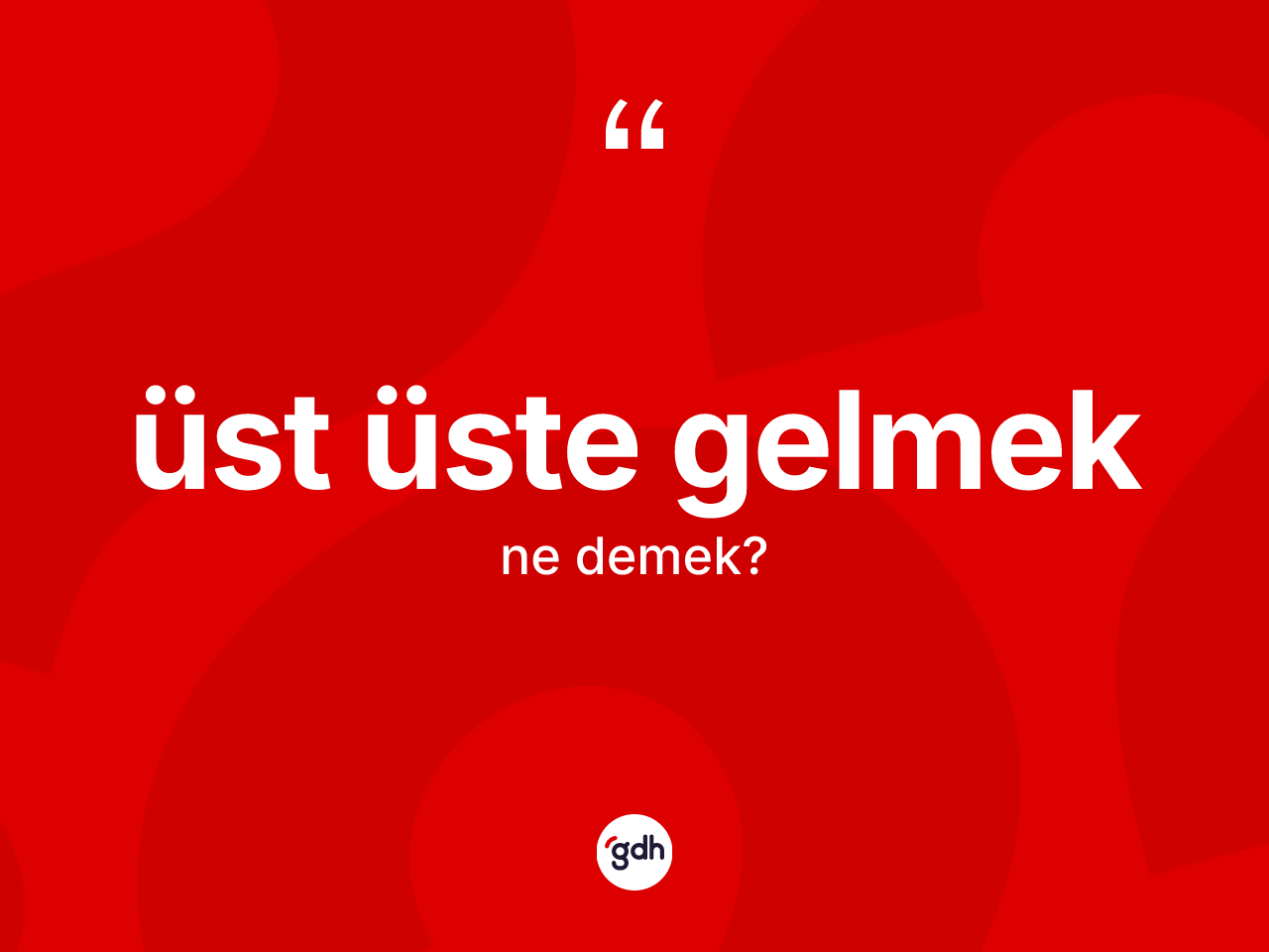 Üst üste gelmek ifadesinin tanımı nedir? Üst üste gelmek ifadesinin özellikleri nelerdir?