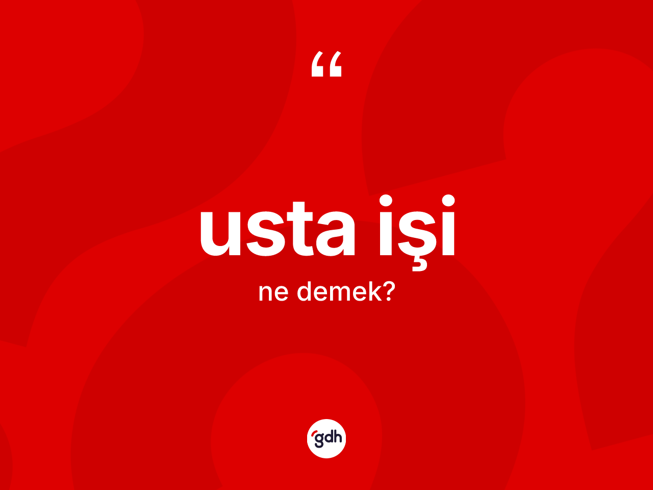 Usta işi kelimesinin sözlükteki tanımı nedir? Usta işinin TDK'ya göre anlamı nedir?