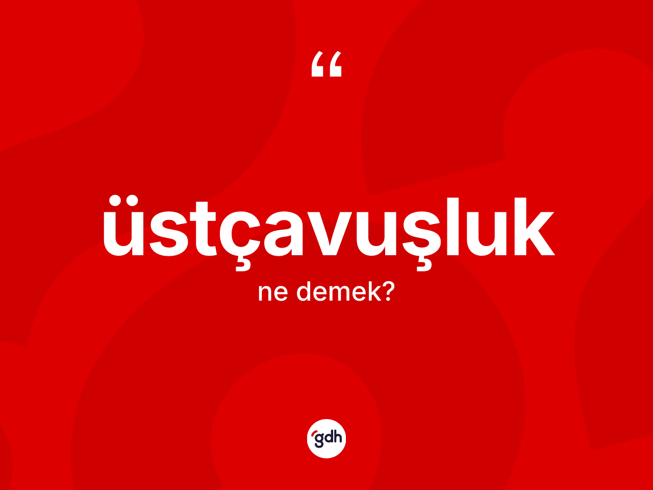Üstçavuşluk kelimesinin tanımı nedir? Üstçavuşluğun TDK'ya göre anlamı nedir?