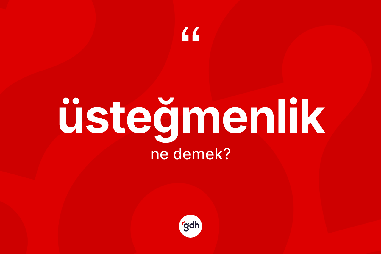 Üsteğmenlik kelimesinin sözlükteki tanımı nedir? Üsteğmenlik kelimesinin kaç farklı anlamı var?