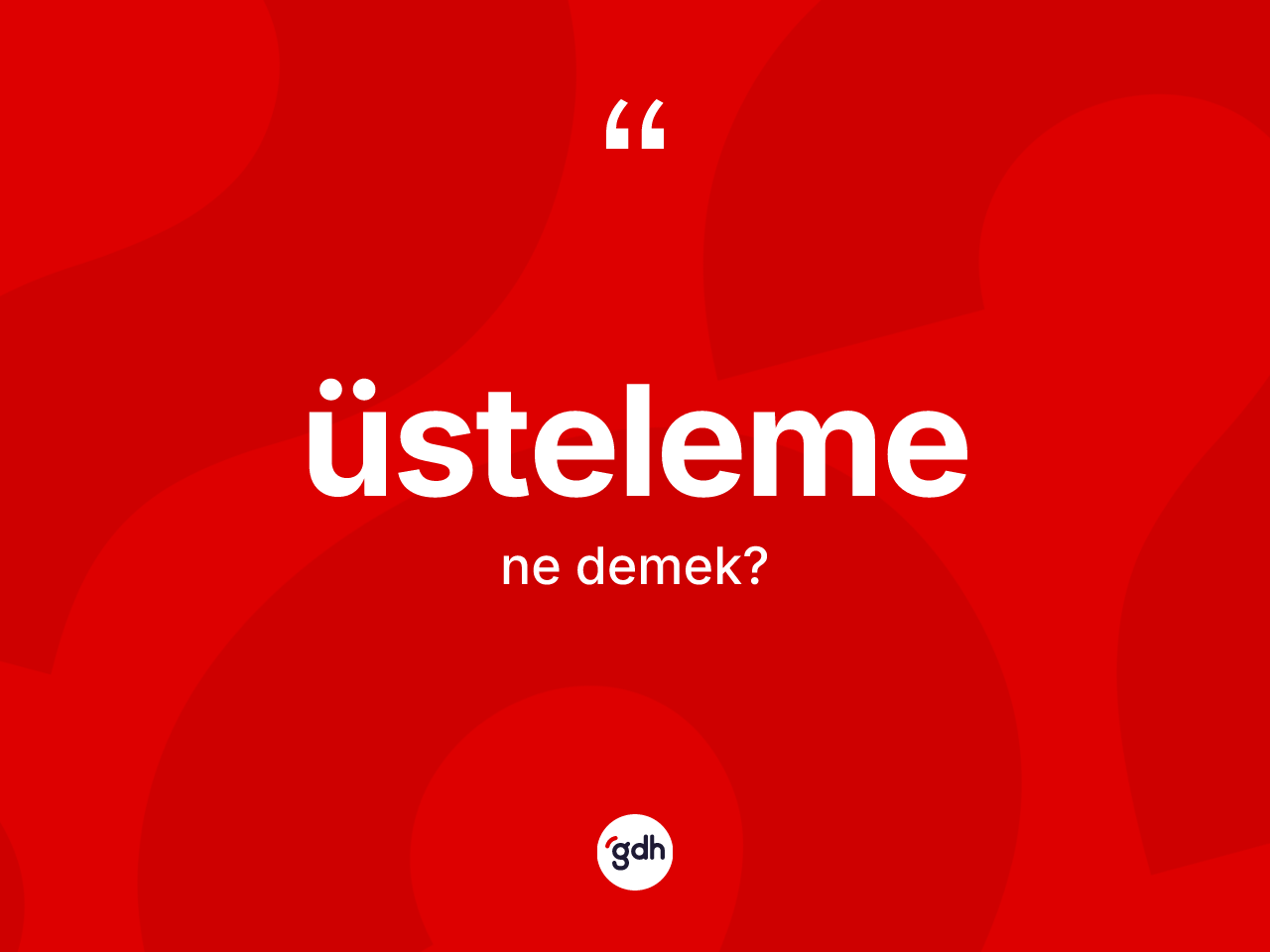 Üsteleme kelimesinin anlamı nedir? Üstelemenin kısaca tanımı nedir?