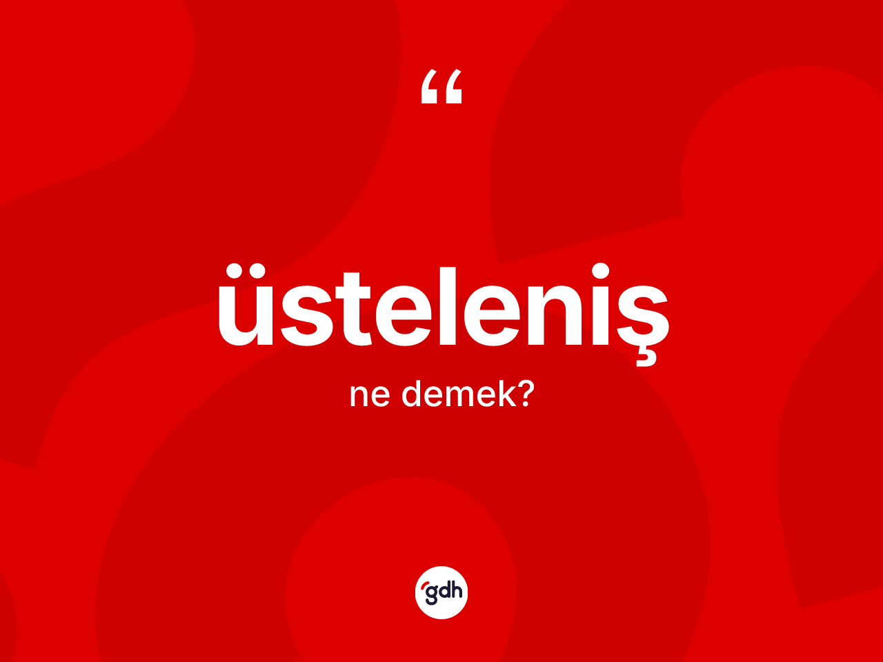 Üsteleniş ne anlama gelir? Üstelenişin TDK'ya göre anlamı nedir?