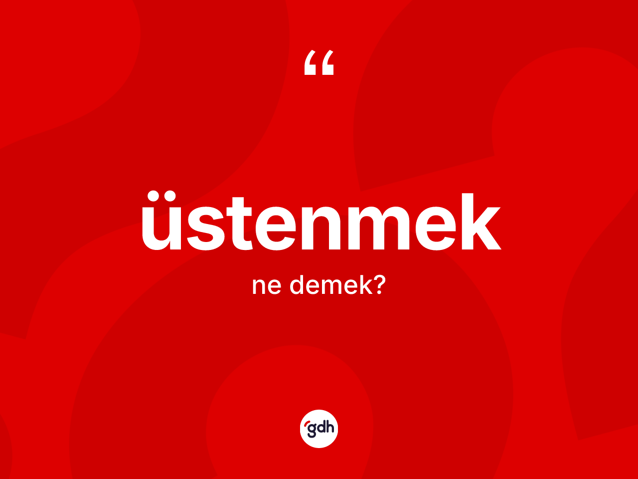 Üstenmek ne anlama gelir? Üstenmeğin halk arasındaki kullanımı nasıldır?