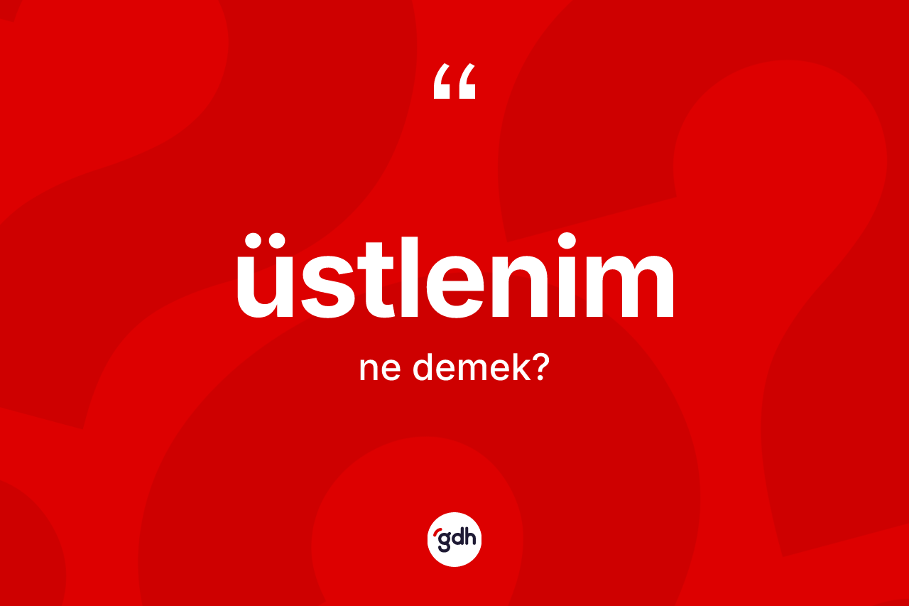 Üstlenim kelimesinin anlamı nedir? Üstlenimin sözlükteki anlamı nedir?