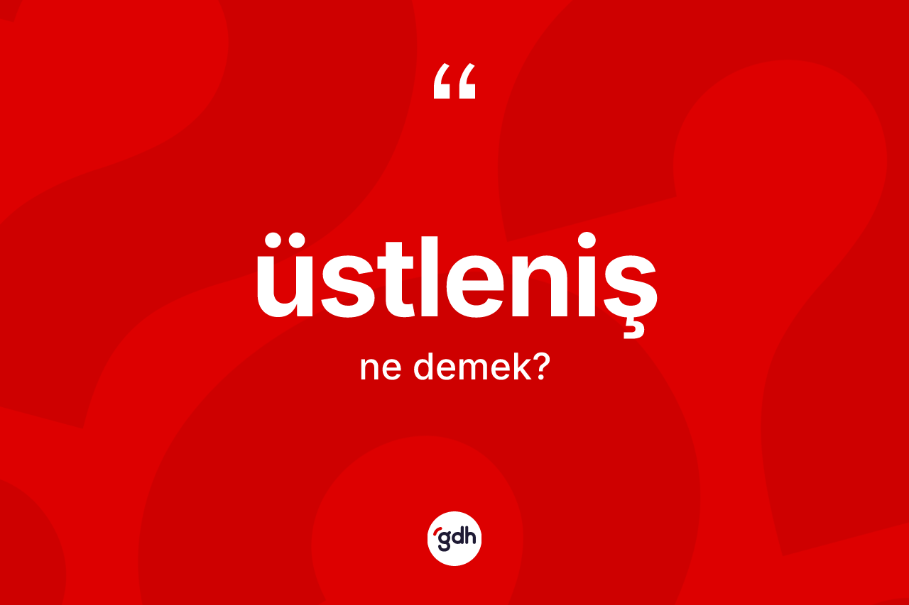 Üstleniş kelimesinin tanımı nedir? Üstlenişin kısaca tanımı nedir?