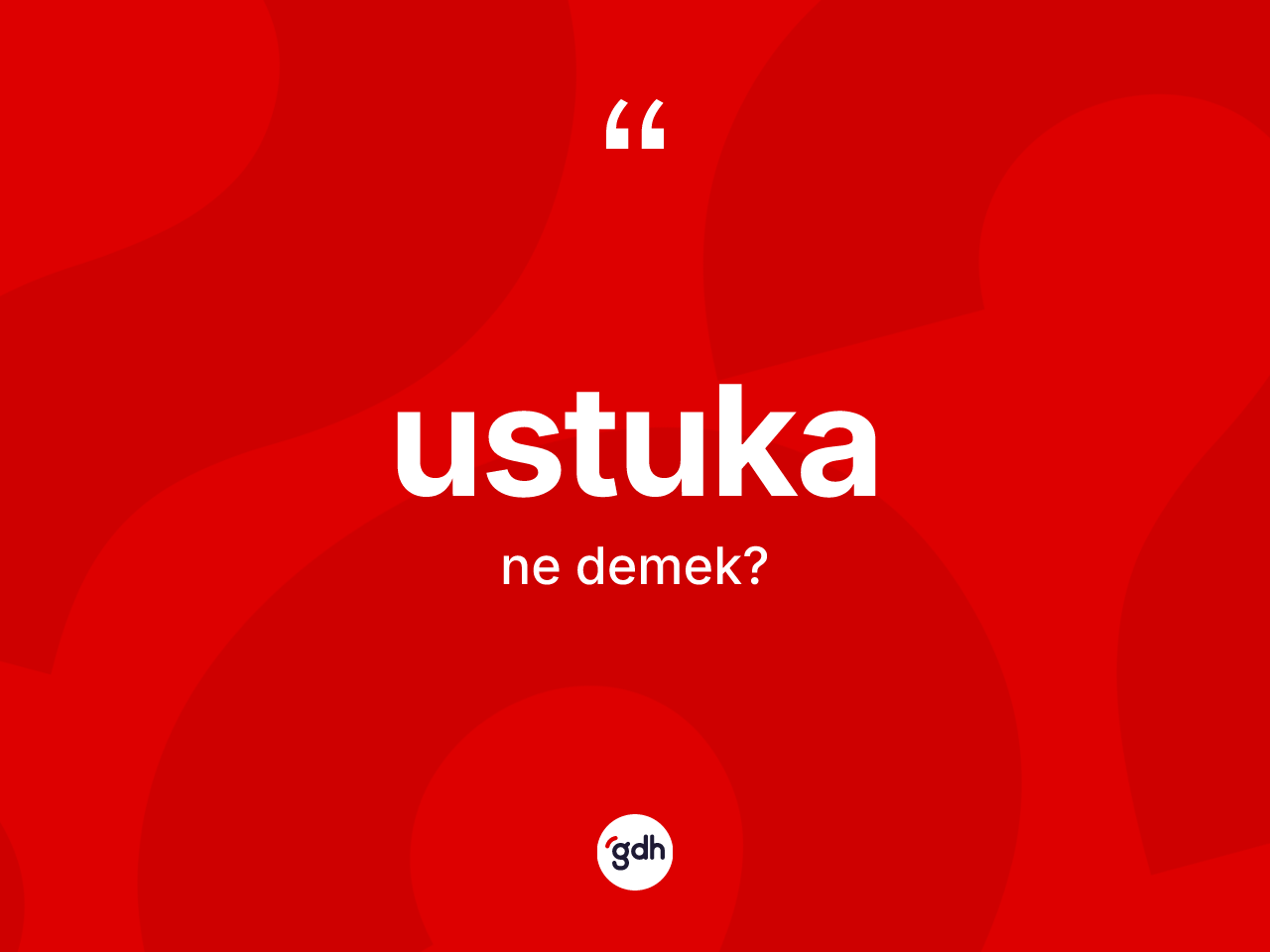 Ustuka ne anlama gelir? Ustukanın sözlükteki anlamı nedir?