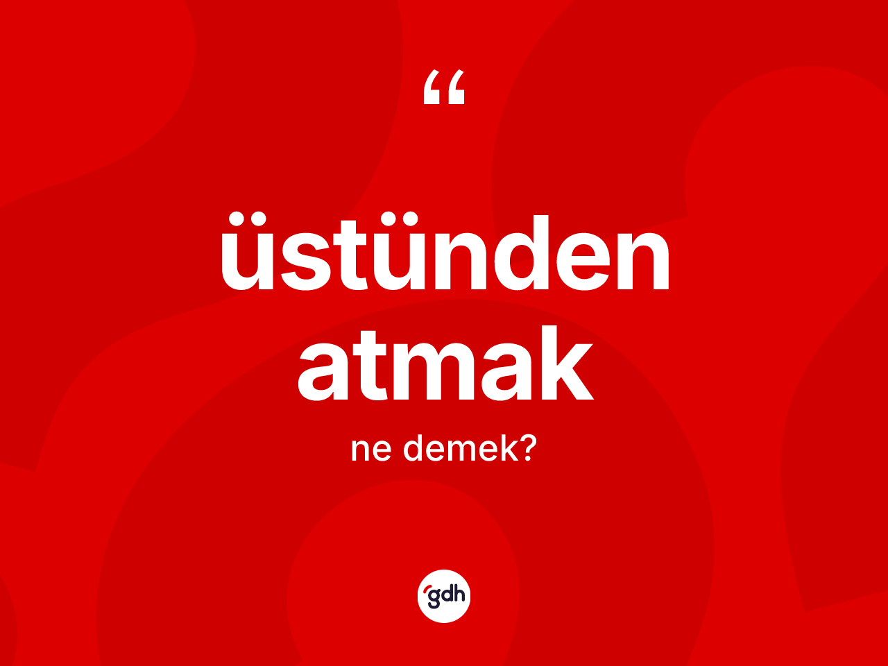 Üstünden atmak ifadesinin anlamı nedir? Üstünden atmak ifadesinin TDK anlamı nedir?
