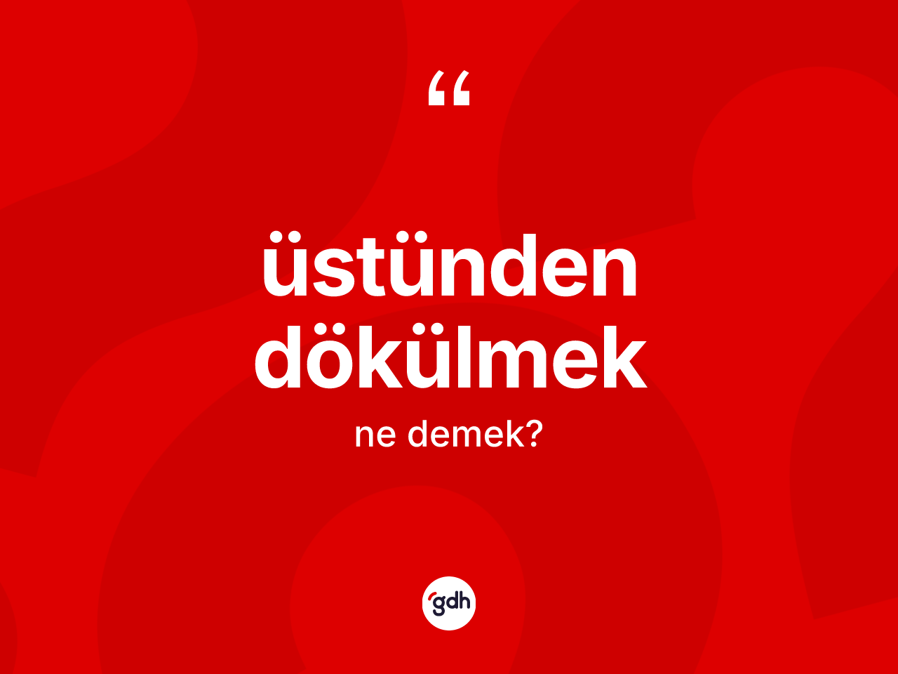Üstünden dökülmek sözü neyi anlatır? Üstünden dökülmek ifadesinin TDK anlamı nedir?