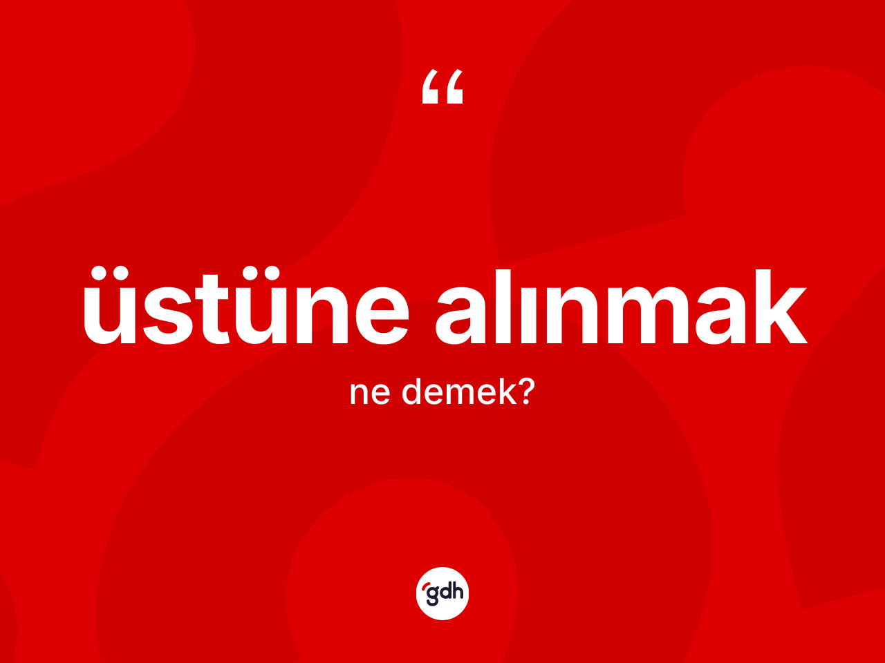 Üstüne alınmak sözü neyi anlatır? Üstüne alınmak ifadesi hangi durumlarda kullanılır
