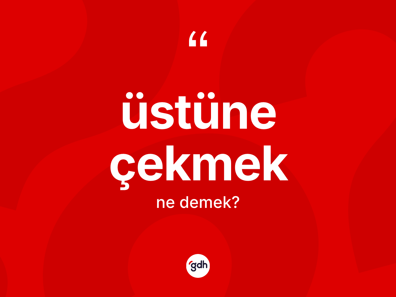 Üstüne çekmek ifadesinin anlamı nedir? Üstüne çekmek ifadesinin TDK anlamı nedir?