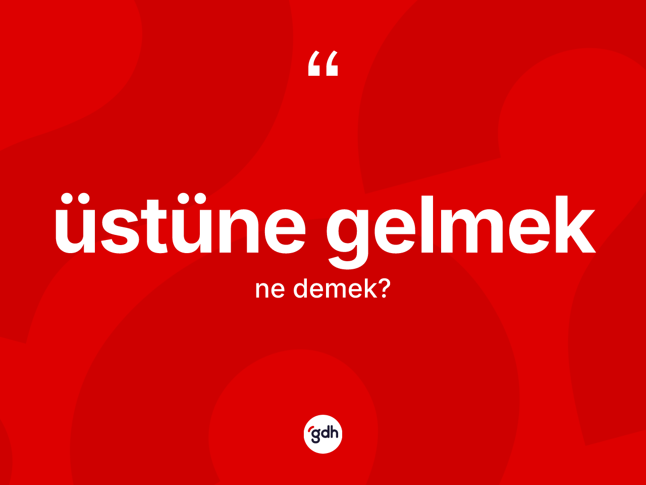 Üstüne gelmek ifadesinin anlamı nedir? Üstüne gelmek ifadesi nerede kullanılır?