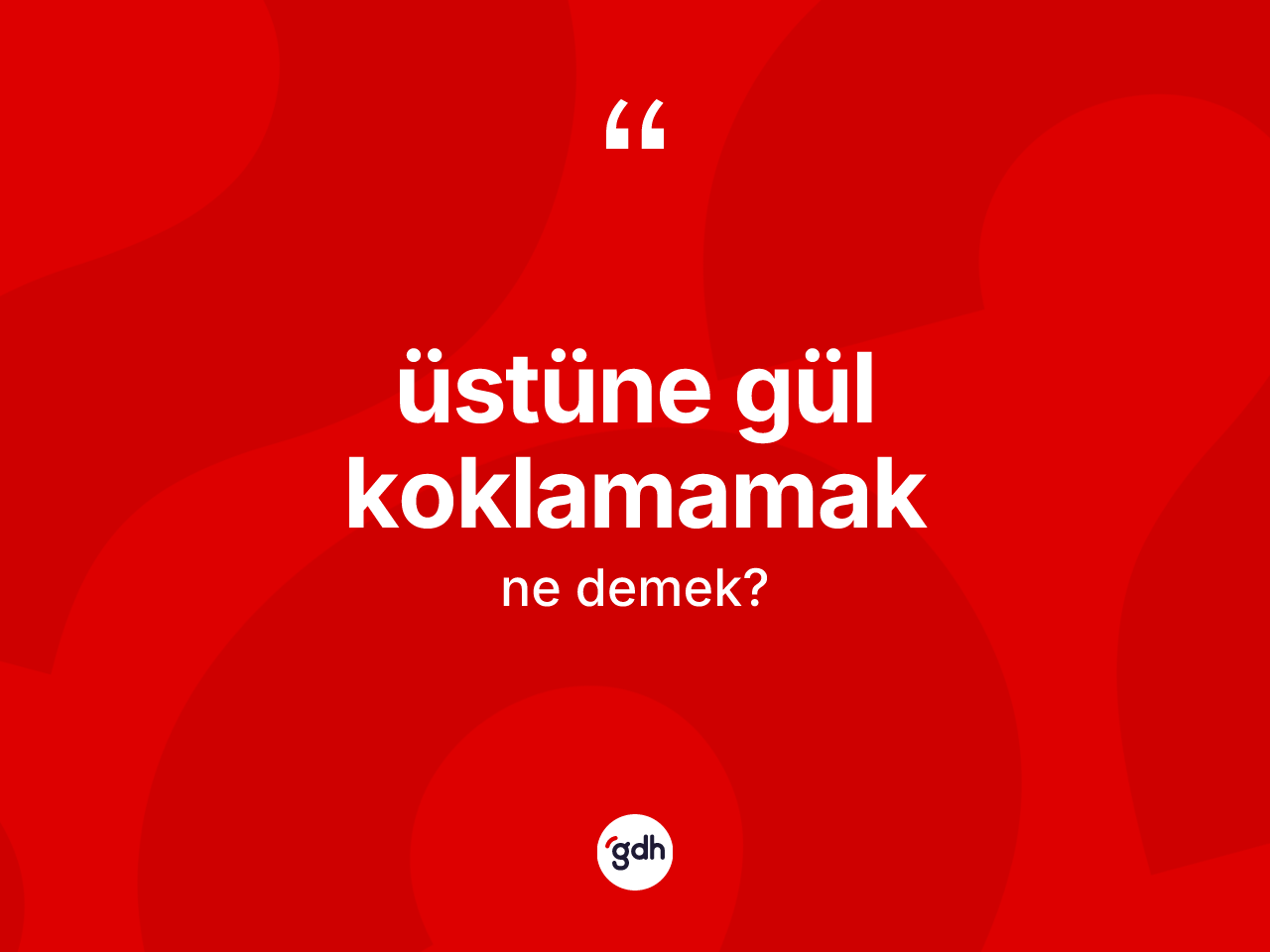 Üstüne gül koklamamak ne demek? Üstüne gül koklamamak sözünün TDK tanımı nedir?