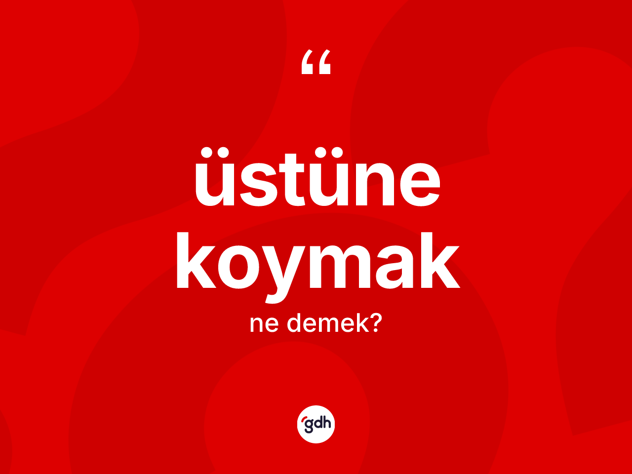Üstüne koymak ifadesinin tanımı nedir? Üstüne koymak ifadesinin sözlük anlamı nedir?