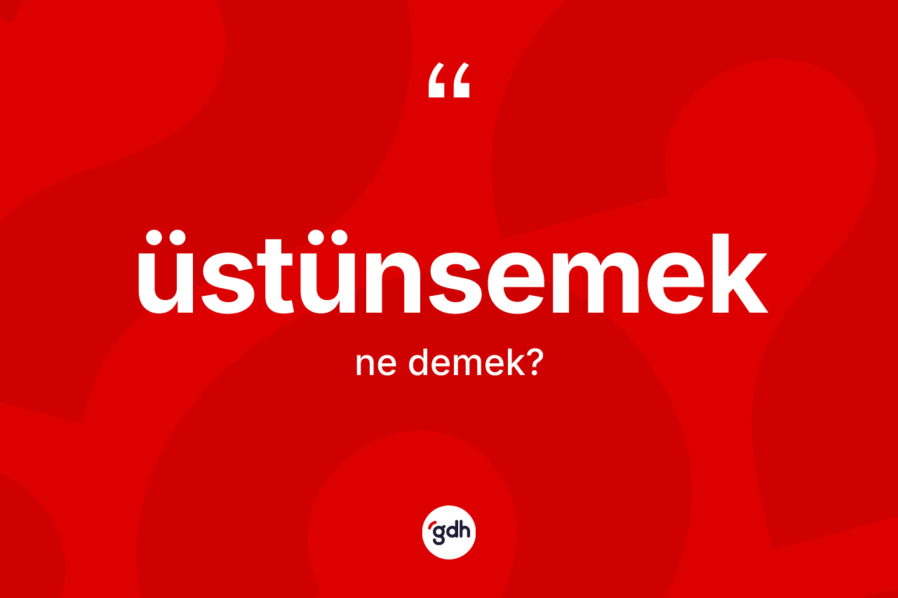 Üstünsemek kelimesi nedir? Üstünsemeğin kısaca tanımı nedir?