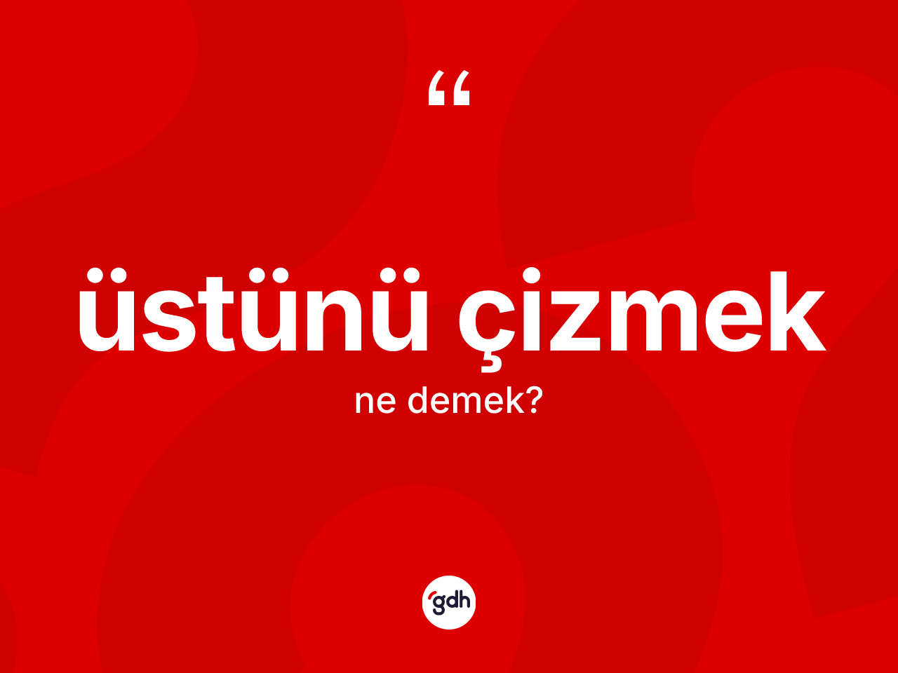 Üstünü çizmek ifadesinin anlamı nedir? Üstünü çizmek ifadesi hangi durumlarda kullanılır