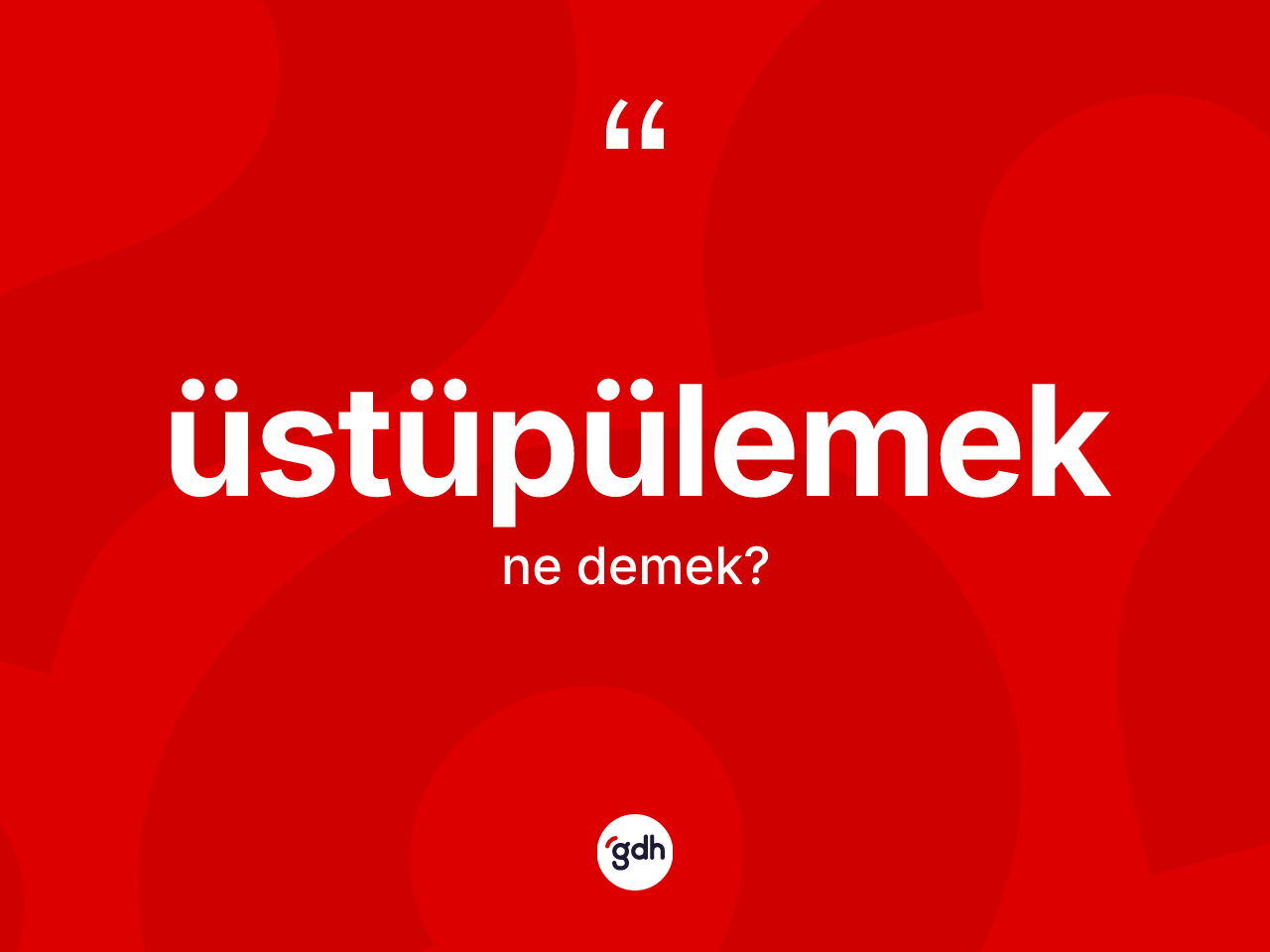 Üstüpülemek kelimesinin anlamı nedir? Üstüpülemeğin TDK'ya göre anlamı nedir?