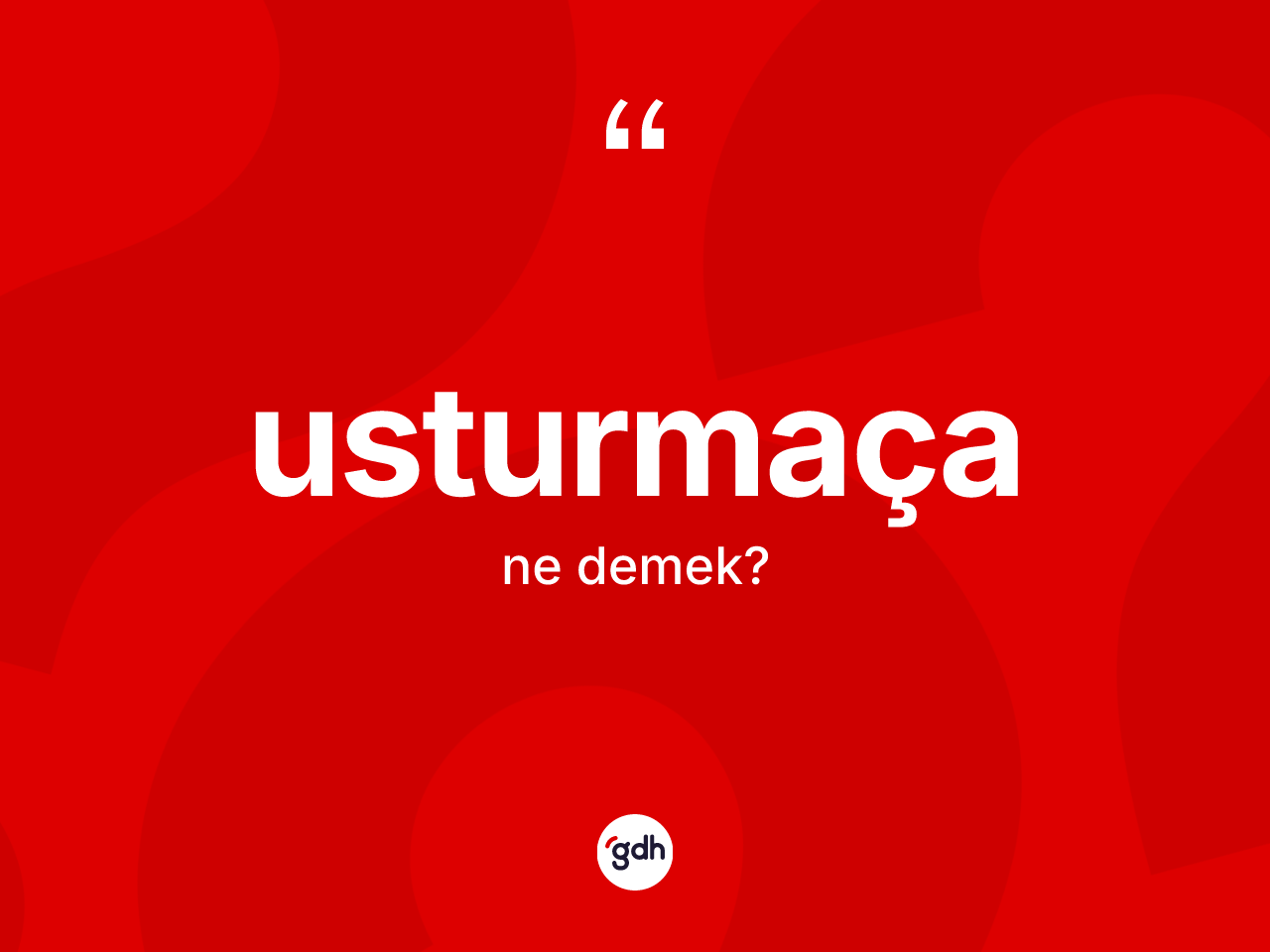 Usturmaça kelimesinin tanımı nedir? Usturmaçanın kısaca tanımı nedir?