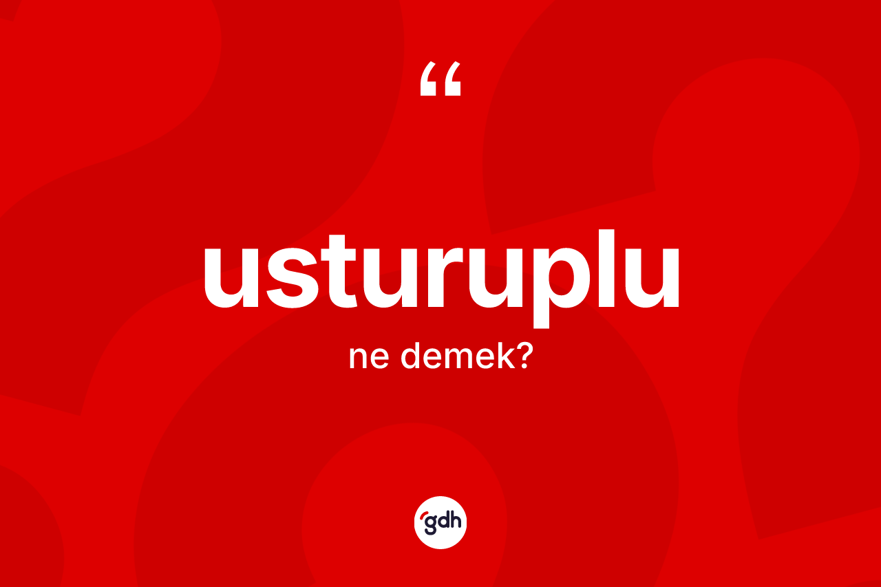 Usturuplu kelimesinin anlamı nedir? Usturuplunun sözlükteki anlamı nedir?