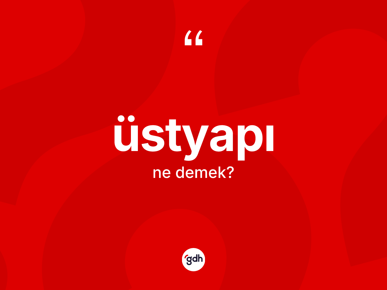 Üstyapı nedir? Üstyapı kelimesinin kaç farklı anlamı var?