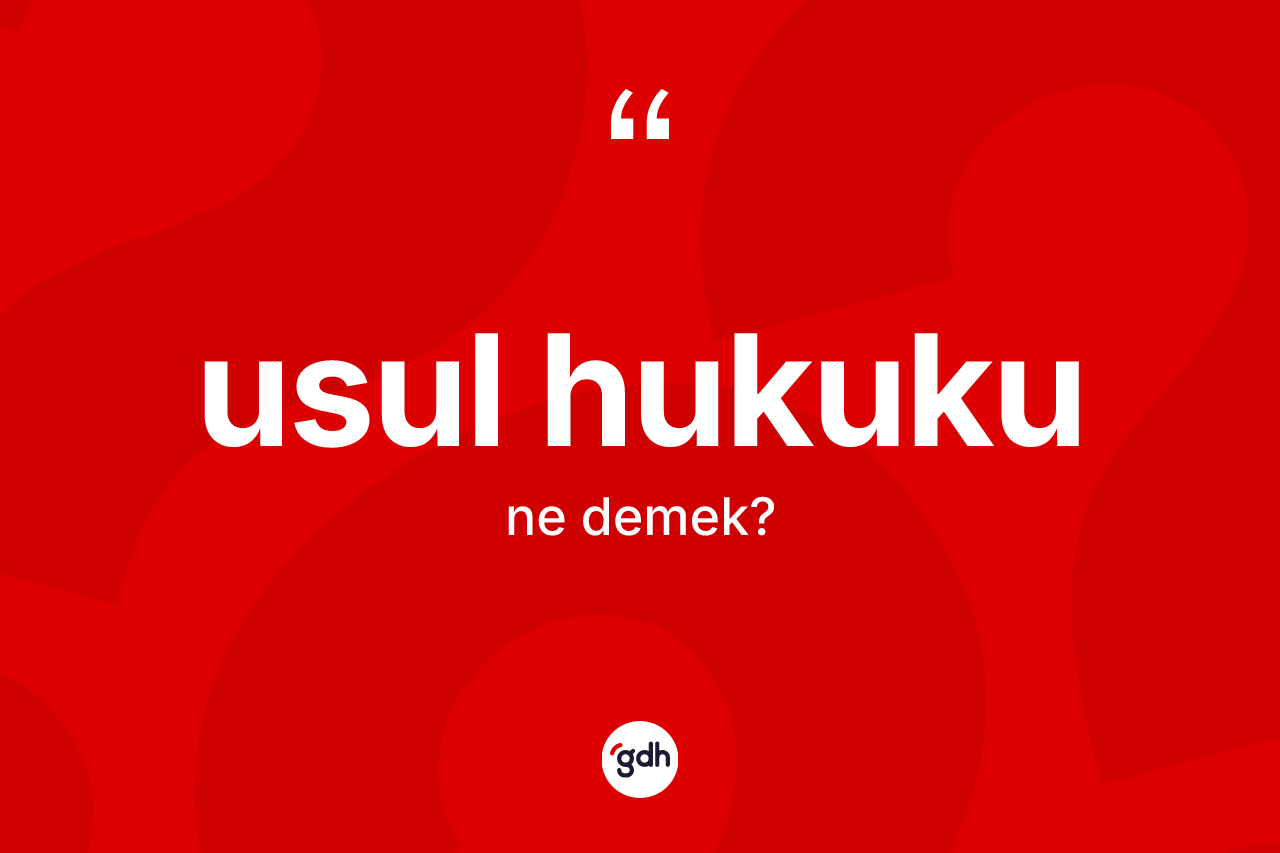 Usul hukuku kelimesi ne demek? Usul hukukunun TDK'ya göre anlamı nedir?