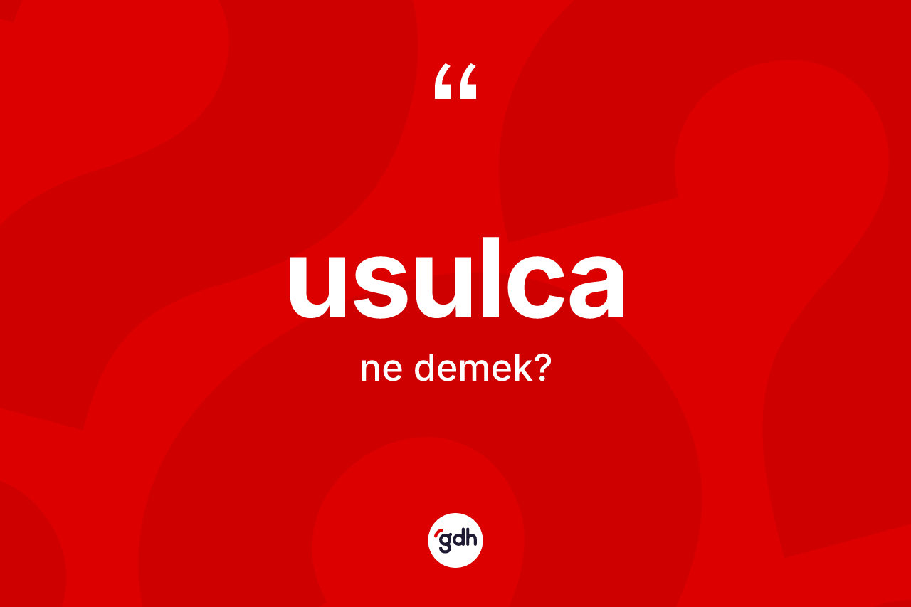 Usulca ne anlama gelir? Usulca kelimesinin özellikleri nelerdir?