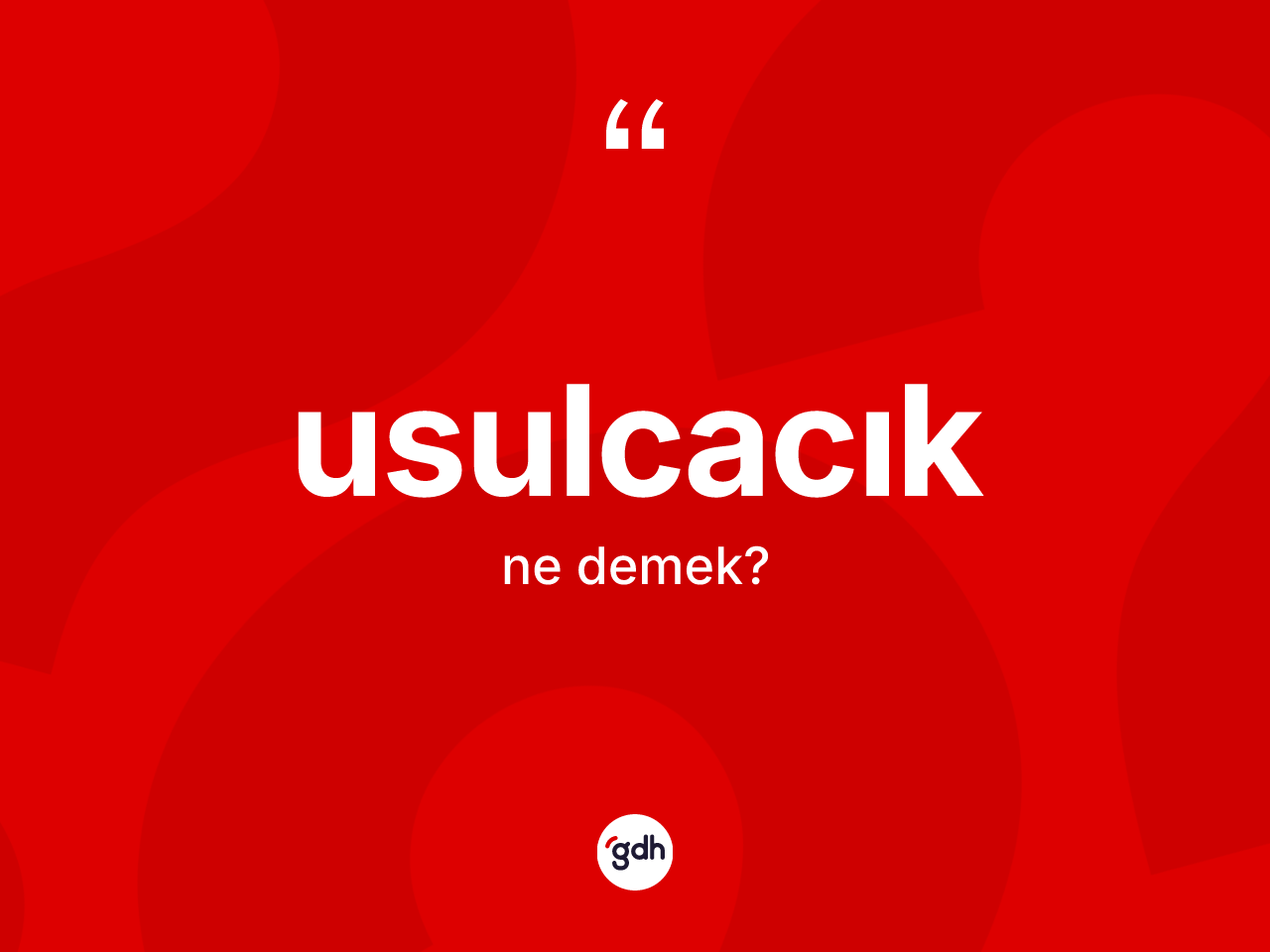 Usulcacık kelimesi nedir? Usulcacık kelimesinin TDK'ya göre açıklaması nedir?