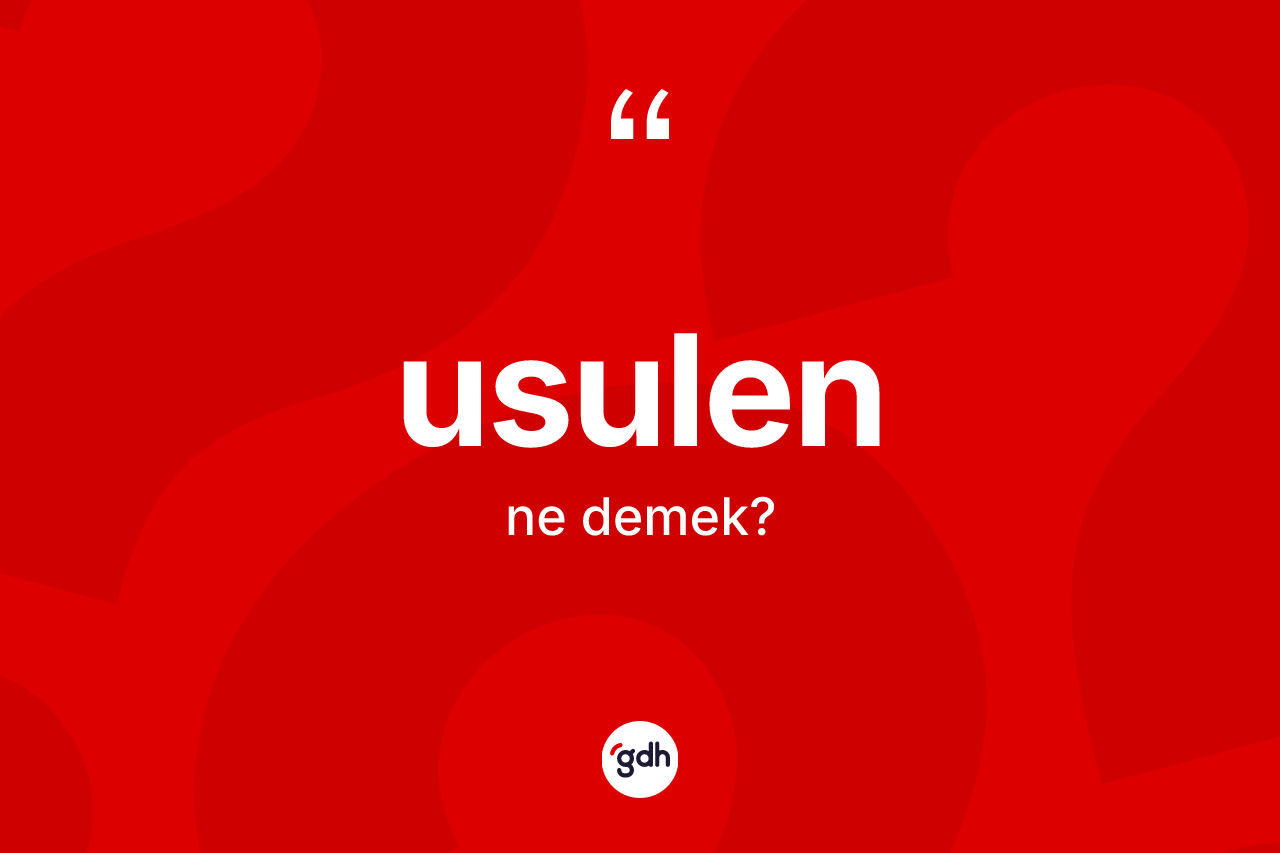 Usulen kelimesinin anlamı nedir? Usulenin TDK'ya göre anlamı nedir?