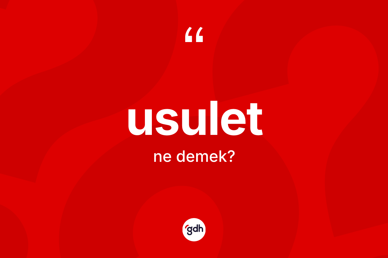 Usulet kelimesi ne anlama gelir? Usuletin sözlükteki anlamı nedir?