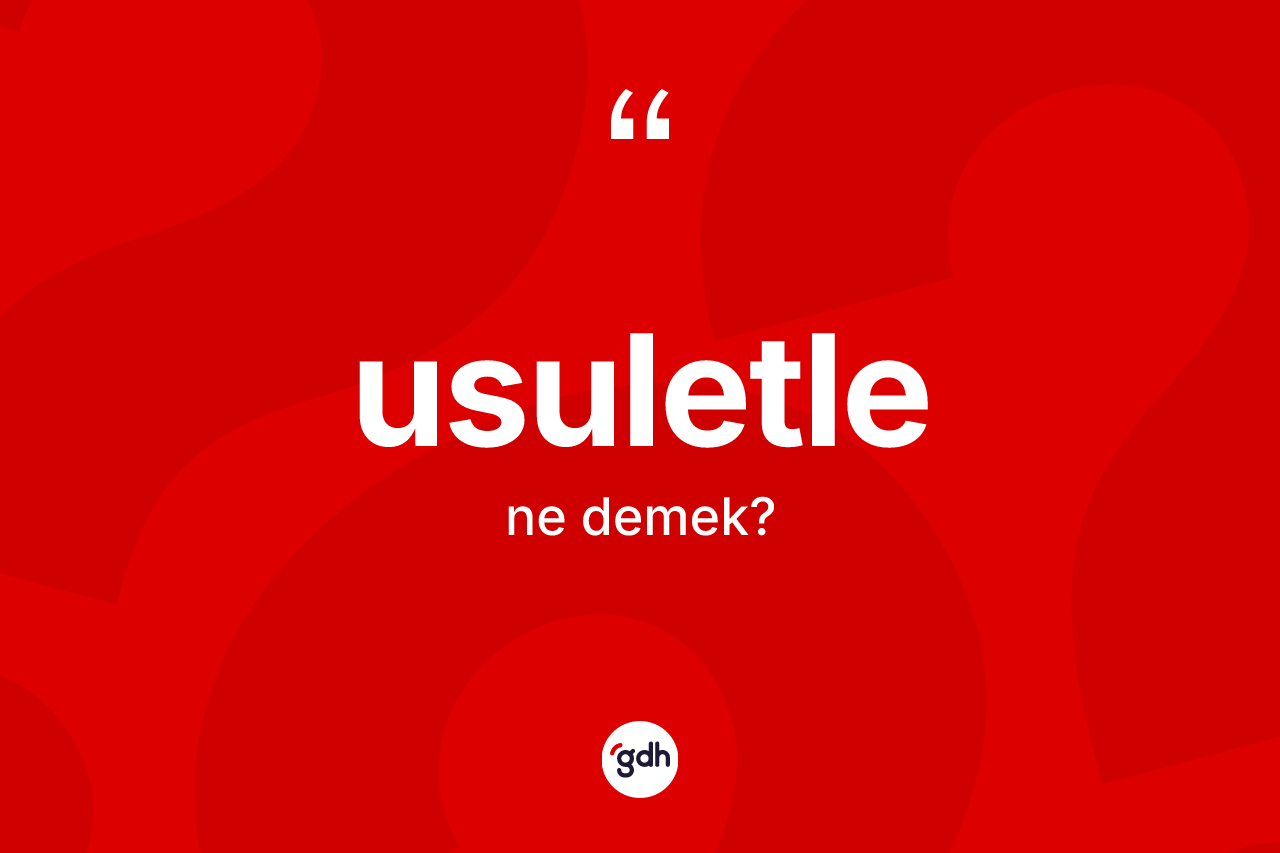 Usuletle ne demek? Usuletlenin halk arasındaki kullanımı nasıldır?