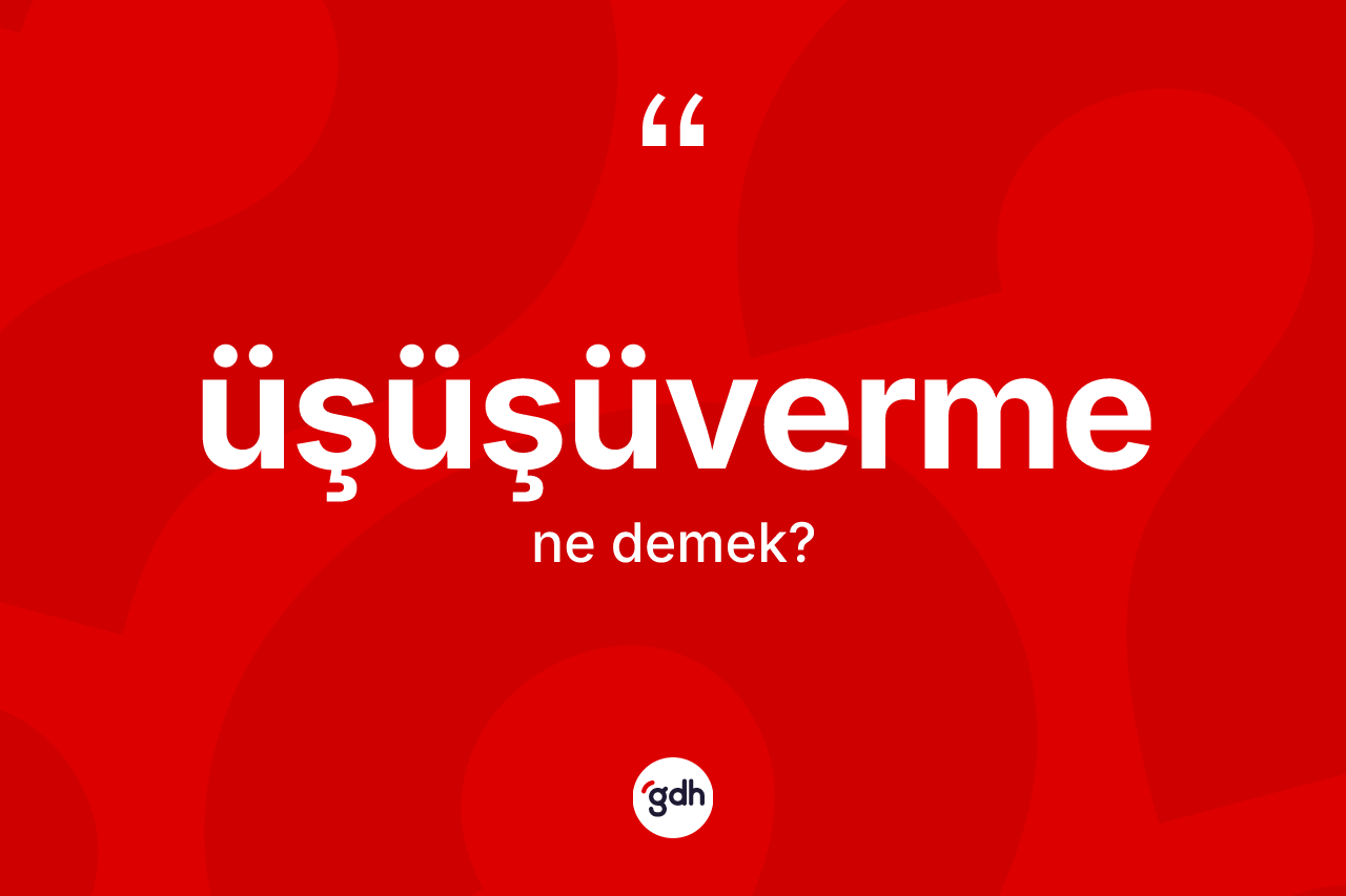 Üşüşüverme kelimesinin anlamı nedir? Üşüşüvermenin TDK'ya göre anlamı nedir?