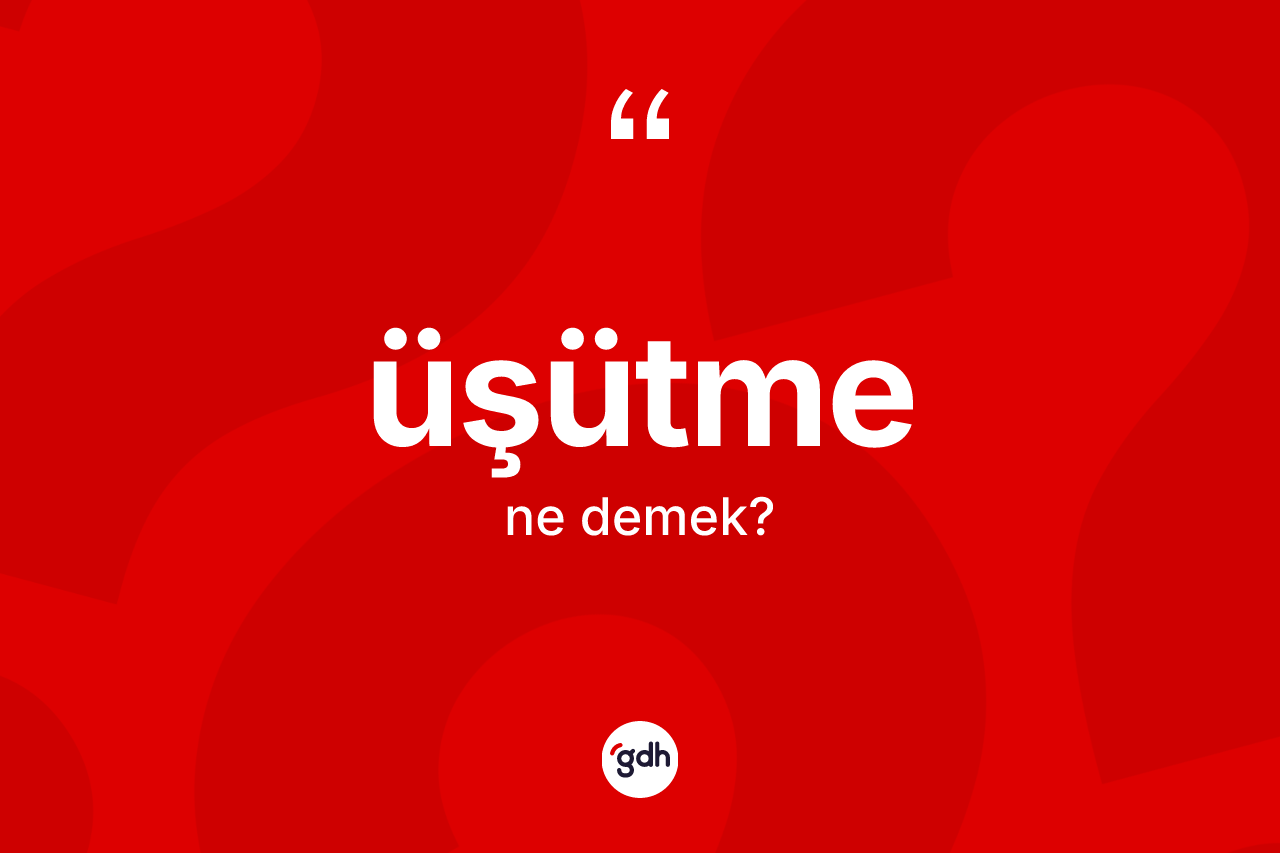 Üşütme kelimesinin sözlükteki tanımı nedir? Üşütmenin kısaca tanımı nedir?