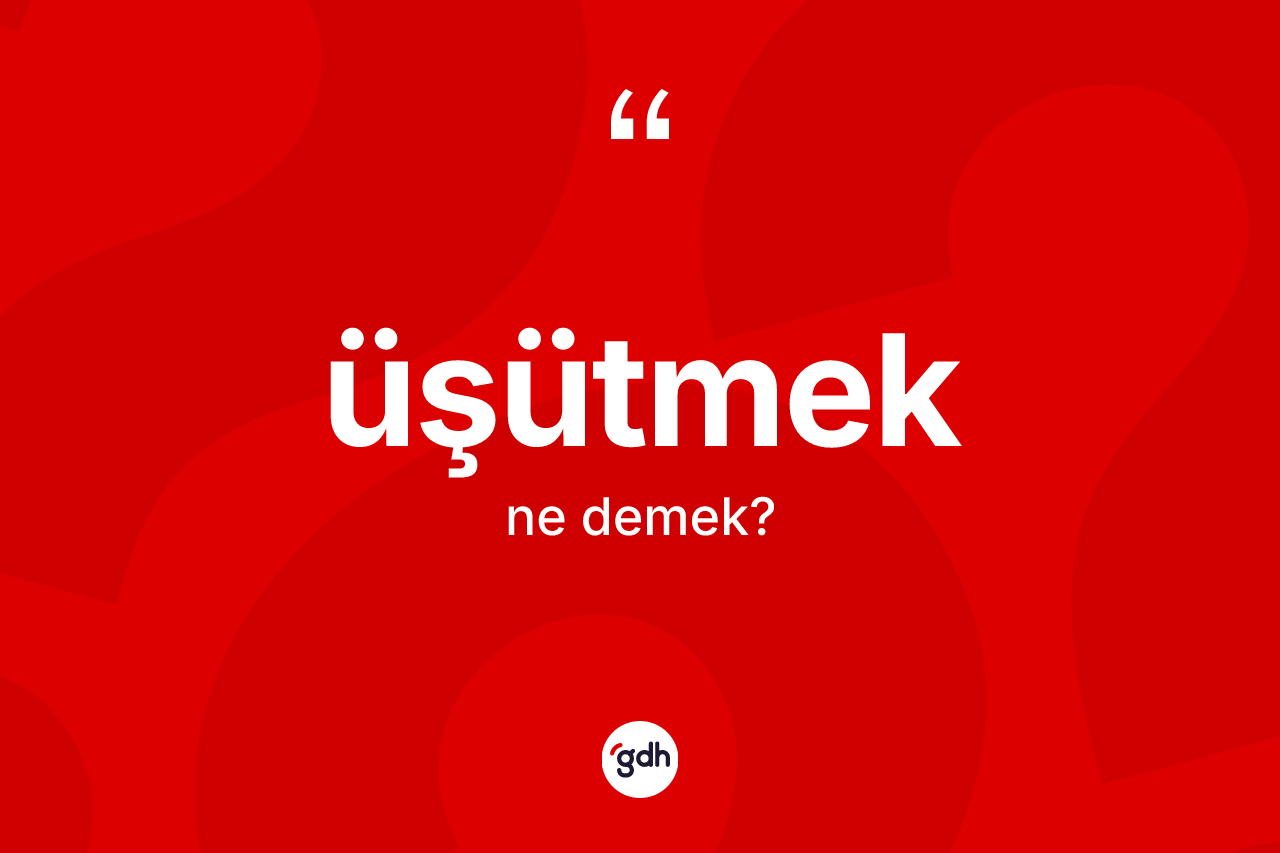 Üşütmek kelimesinin anlamı nedir? Üşütmeğin TDK'ya göre anlamı nedir?