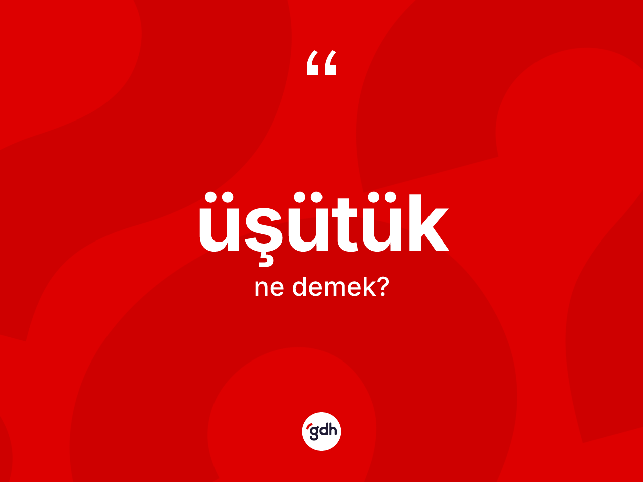 Üşütük kelimesinin anlamı nedir? Üşütüğün TDK'ya göre anlamı nedir?