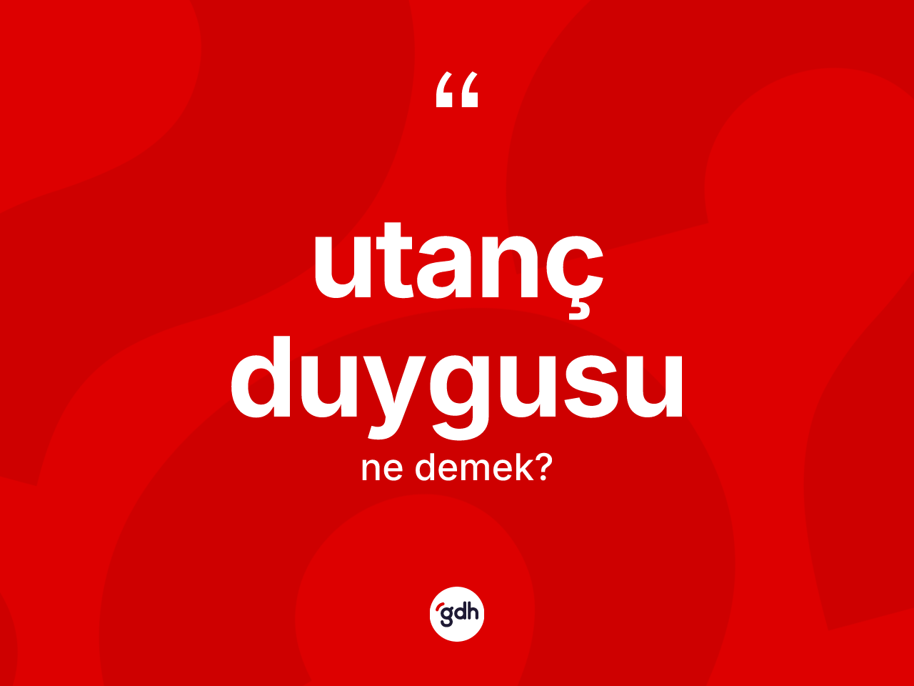 Utanç duygusu nedir? Utanç duygusu kelimesinin kaç farklı anlamı var?