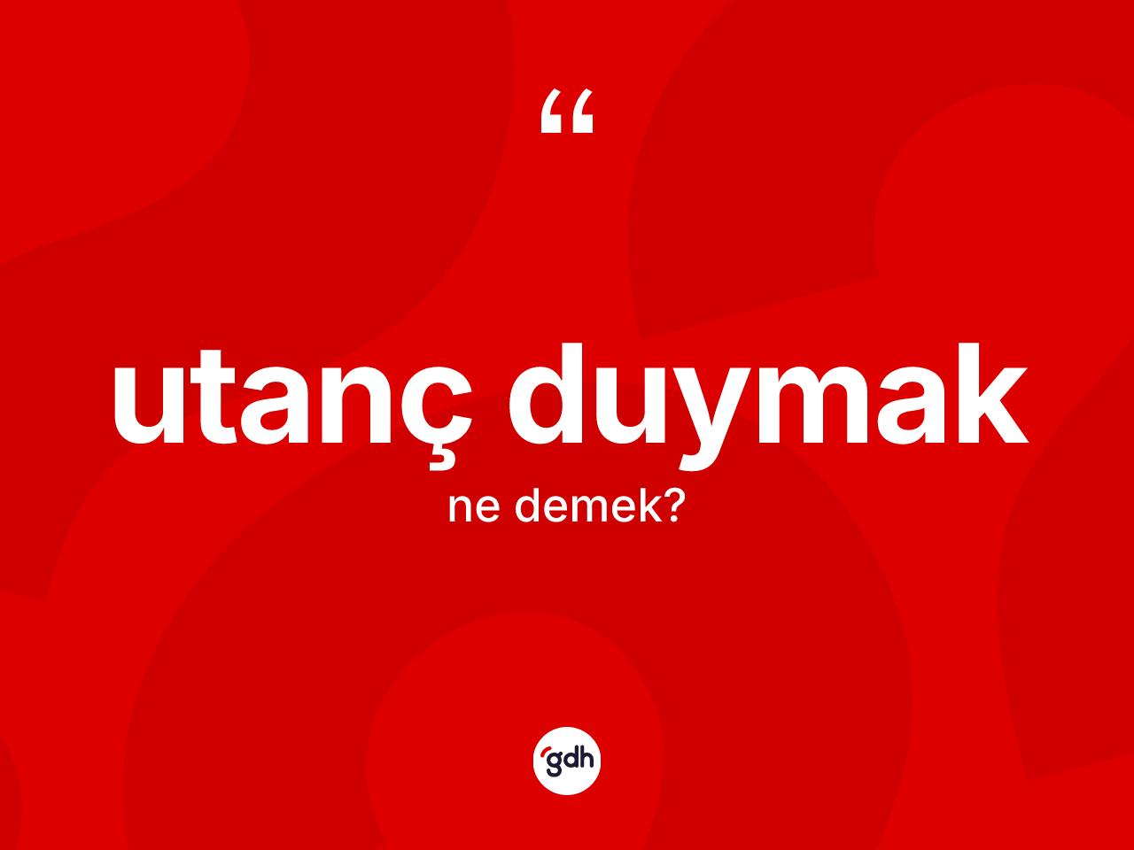 Utanç duymak ifadesinin kısaca tanımı nedir? Utanç duymak ifadesi hangi durumlarda kullanılır?