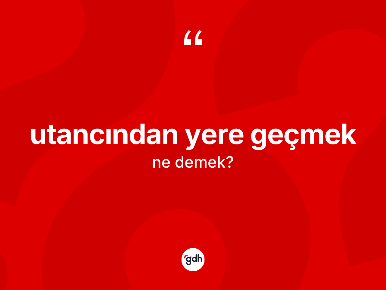 Utancından yere geçmek nedir? Utancından yere geçmek ifadesi hangi durumlarda kullanılır