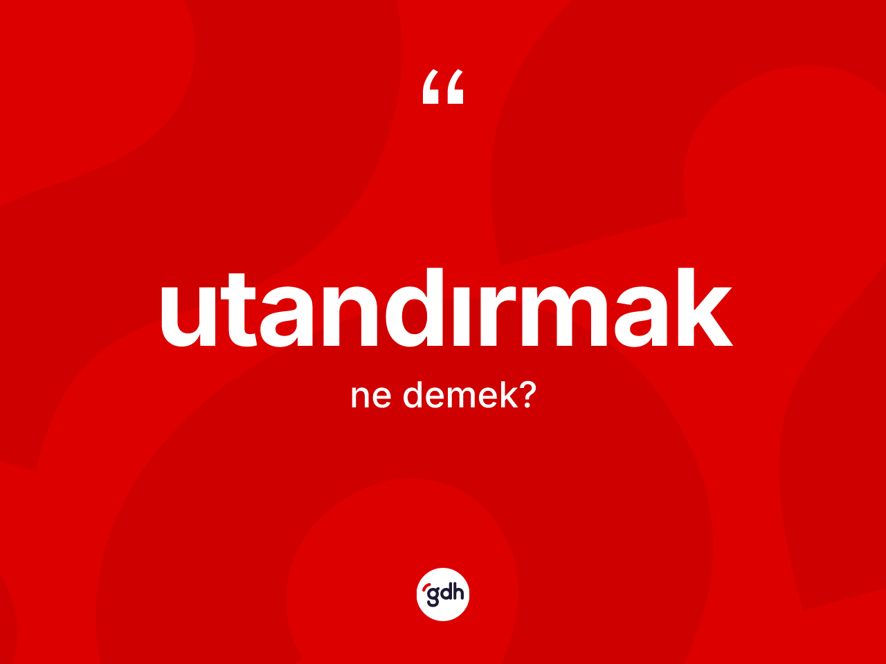 Utandırmak kelimesinin anlamı nedir? Utandırmak kelimesinin TDK'ya göre açıklaması nedir?