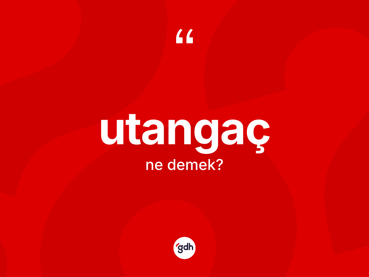 Utangaç kelimesinin tanımı nedir? Utangacın halk arasındaki kullanımı nasıldır?