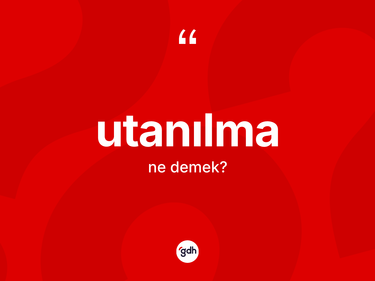 Utanılma ne anlama gelir? Utanılmanın sözlükteki anlamı nedir?