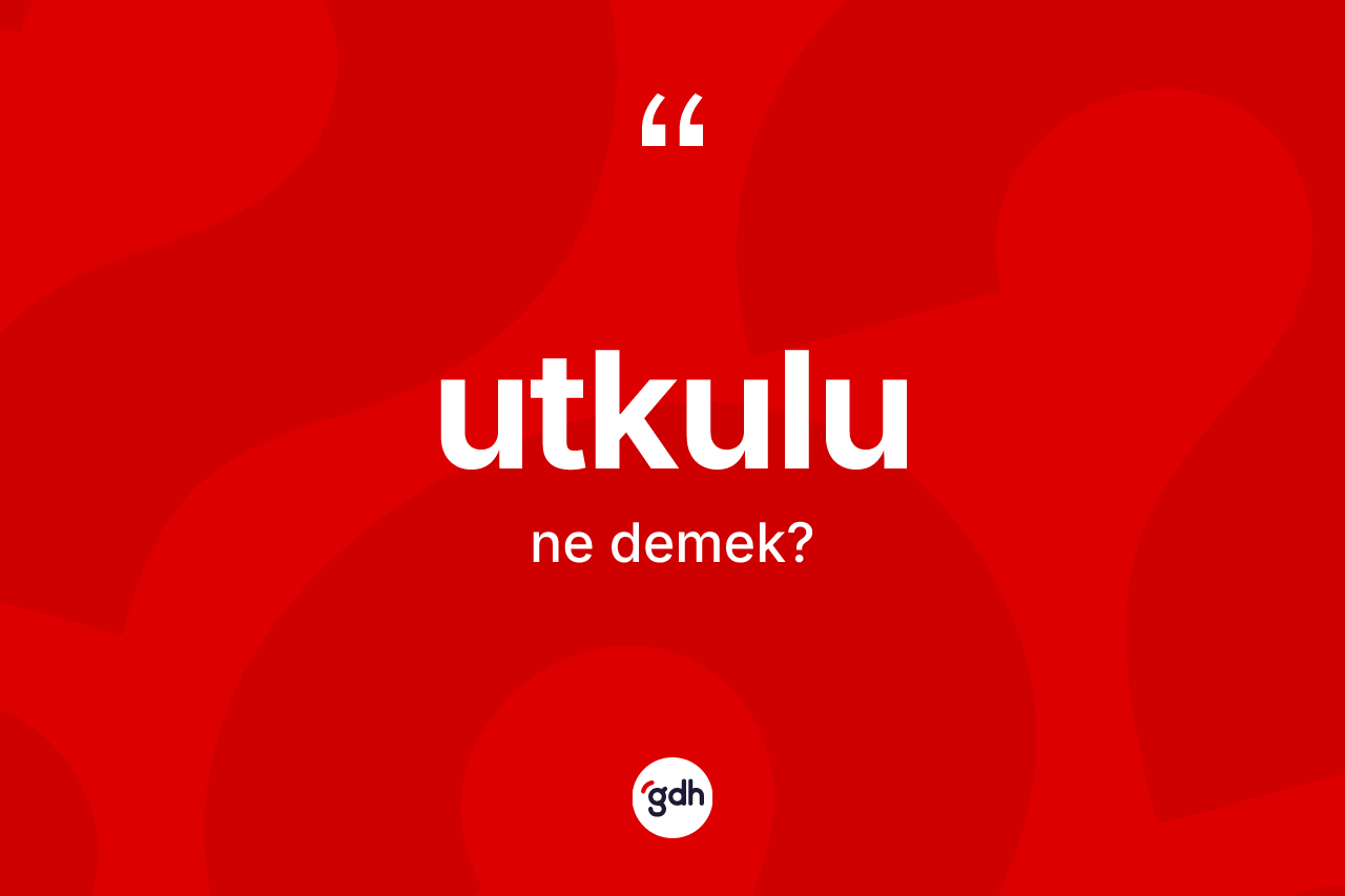 Utkulu kelimesinin anlamı nedir? Utkulu kelimesinin TDK'ya göre açıklaması nedir?
