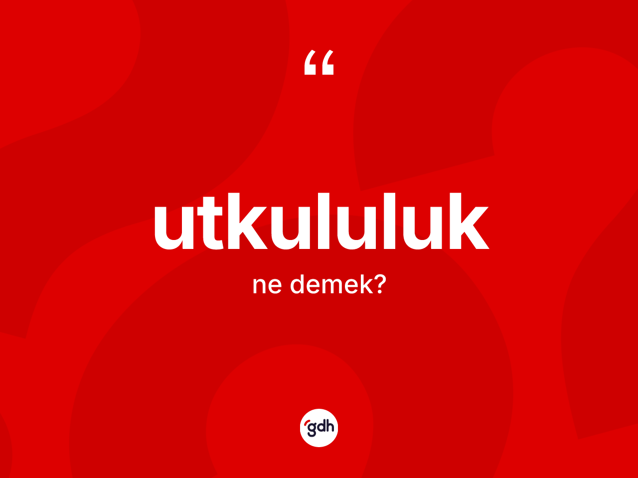 Utkululuk ne anlama gelir? Utkululuk kelimesinin kaç farklı anlamı var?