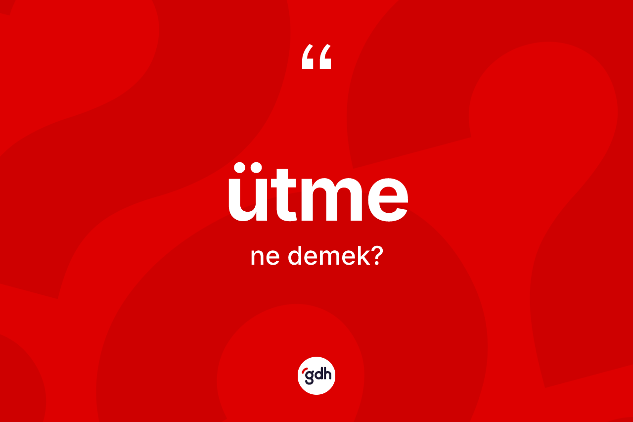 Ütme kelimesinin anlamı nedir? Ütme kelimesinin TDK'ya göre açıklaması nedir?