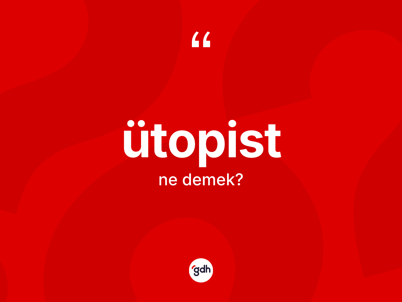 Ütopist kelimesinin anlamı nedir? Ütopist kelimesinin kaç farklı anlamı var?