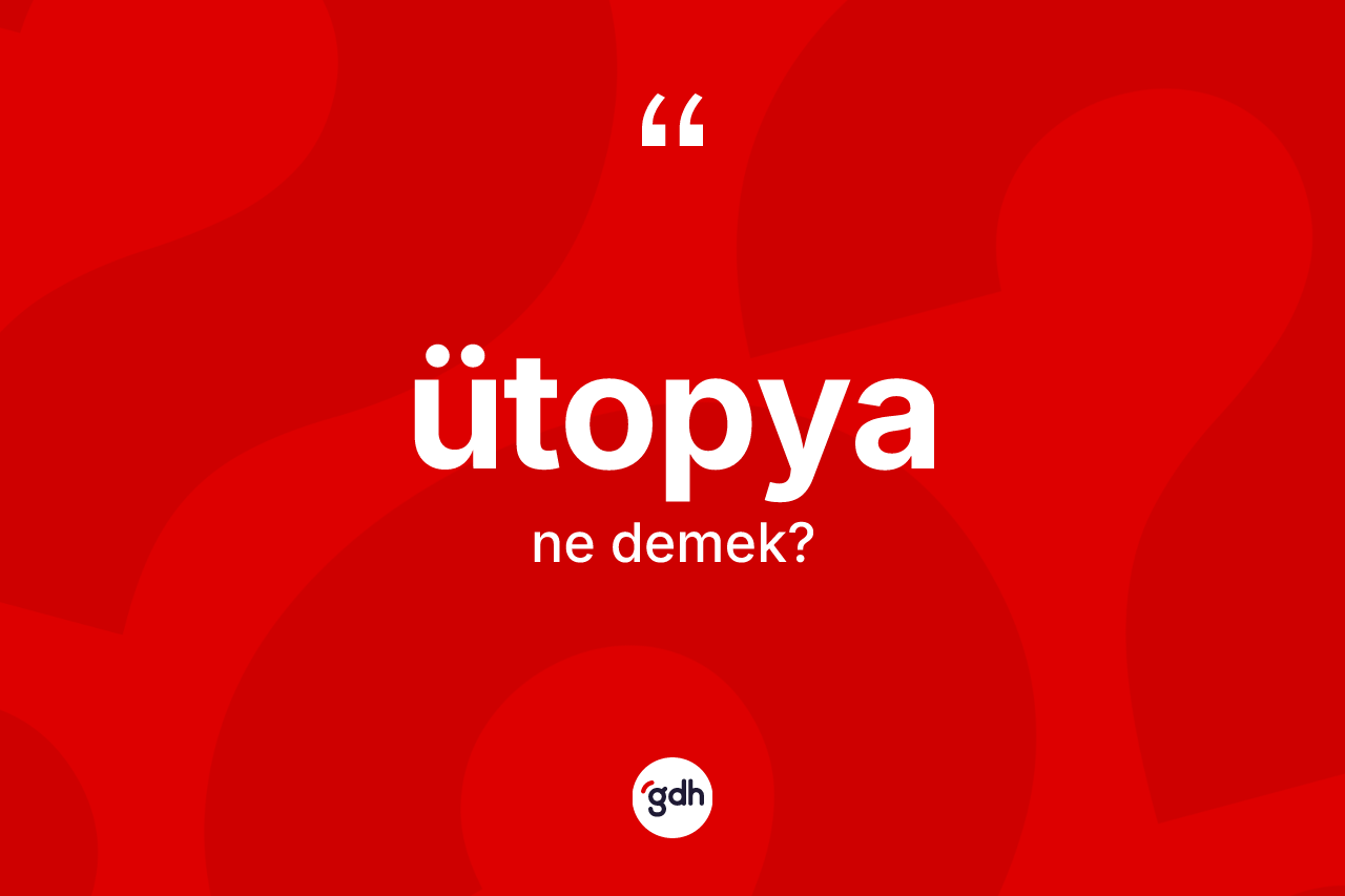 Ütopya kelimesi ne demek? Ütopyanın TDK'ya göre anlamı nedir?