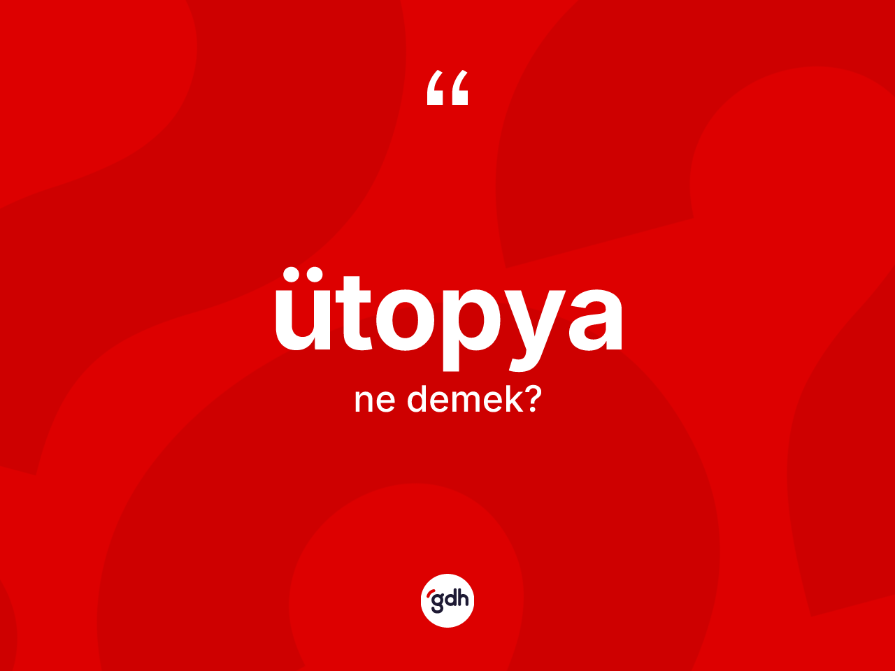 Ütopya kelimesi ne demek? Ütopyanın TDK'ya göre anlamı nedir?