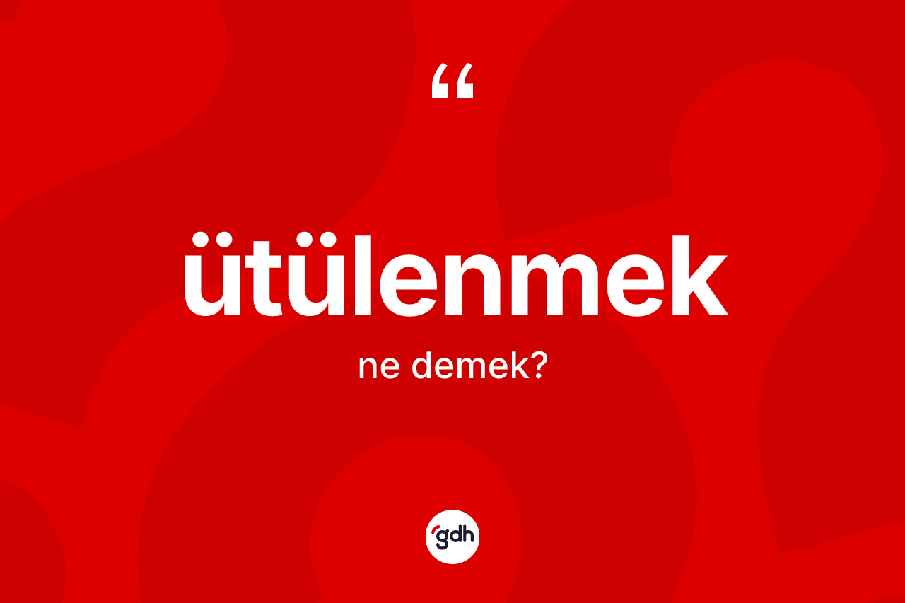 Ütülenmek kelimesi nedir? Ütülenmek kelimesinin TDK anlamı nedir?